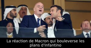 La réaction de Macron qui bouleverse les plans d&rsquo;Infantino