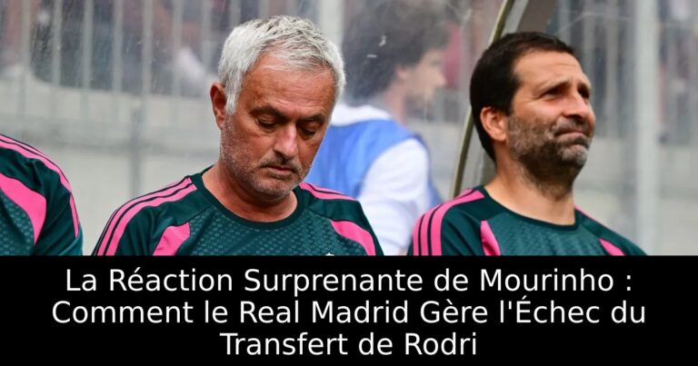 La Réaction Surprenante de Mourinho : Comment le Real Madrid Gère l'Échec du Transfert de Rodri