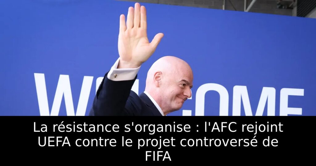 La résistance s&rsquo;organise : l&rsquo;AFC rejoint UEFA contre le projet controversé de FIFA