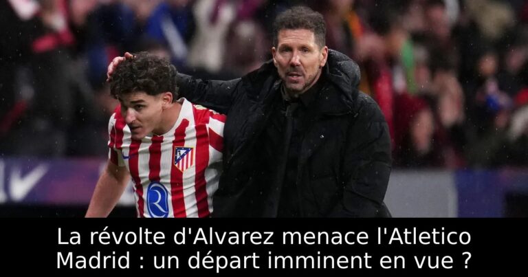 La révolte d'Alvarez menace l'Atletico Madrid : un départ imminent en vue ?