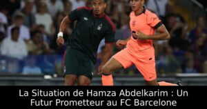 La Situation de Hamza Abdelkarim : Un Futur Prometteur au FC Barcelone