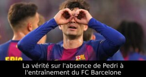 La vérité sur l&rsquo;absence de Pedri à l&rsquo;entraînement du FC Barcelone