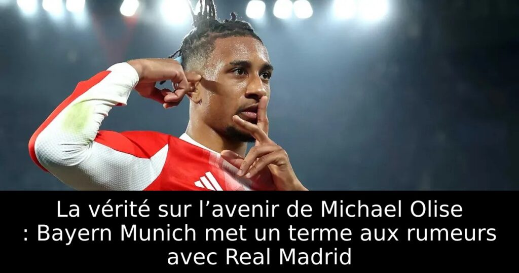 La vérité sur l’avenir de Michael Olise : Bayern Munich met un terme aux rumeurs avec Real Madrid
