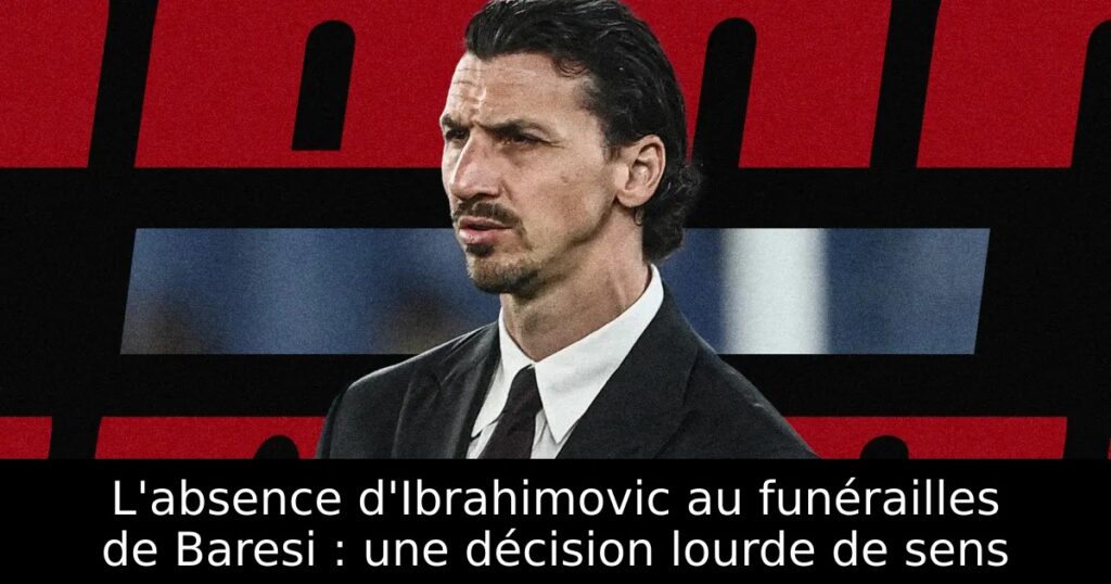 L&rsquo;absence d&rsquo;Ibrahimovic au funérailles de Baresi : une décision lourde de sens