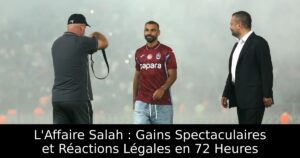 L&rsquo;Affaire Salah : Gains Spectaculaires et Réactions Légales en 72 Heures