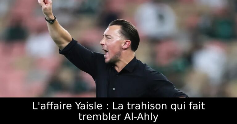 L'affaire Yaisle : La trahison qui fait trembler Al-Ahly