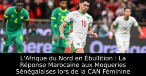 L&rsquo;Afrique du Nord en Ébullition : La Réponse Marocaine aux Moqueries Sénégalaises lors de la CAN Féminine