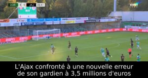 L&rsquo;Ajax confronté à une nouvelle erreur de son gardien à 3,5 millions d&rsquo;euros