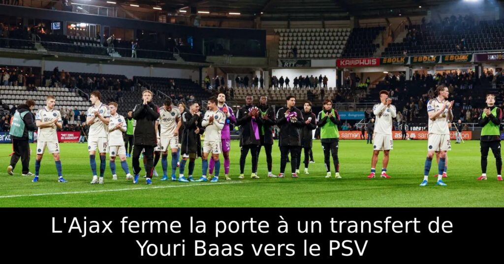 L&rsquo;Ajax ferme la porte à un transfert de Youri Baas vers le PSV