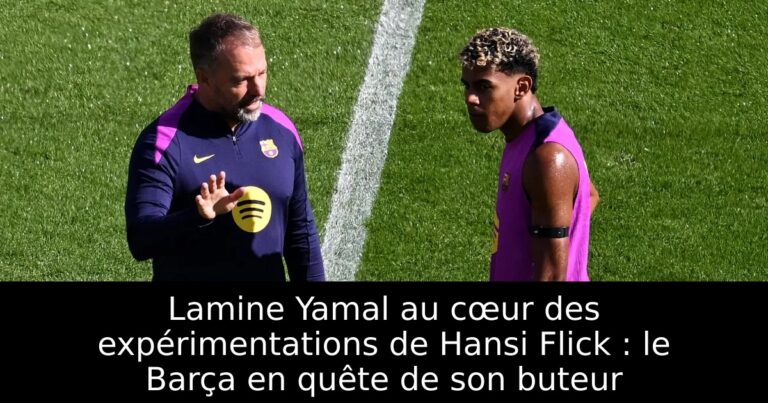 Lamine Yamal au cœur des expérimentations de Hansi Flick : le Barça en quête de son buteur