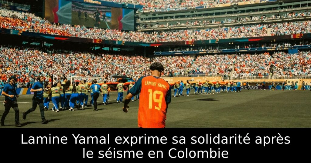Lamine Yamal exprime sa solidarité après le séisme en Colombie