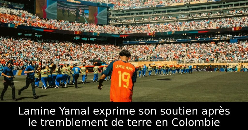Lamine Yamal exprime son soutien après le tremblement de terre en Colombie
