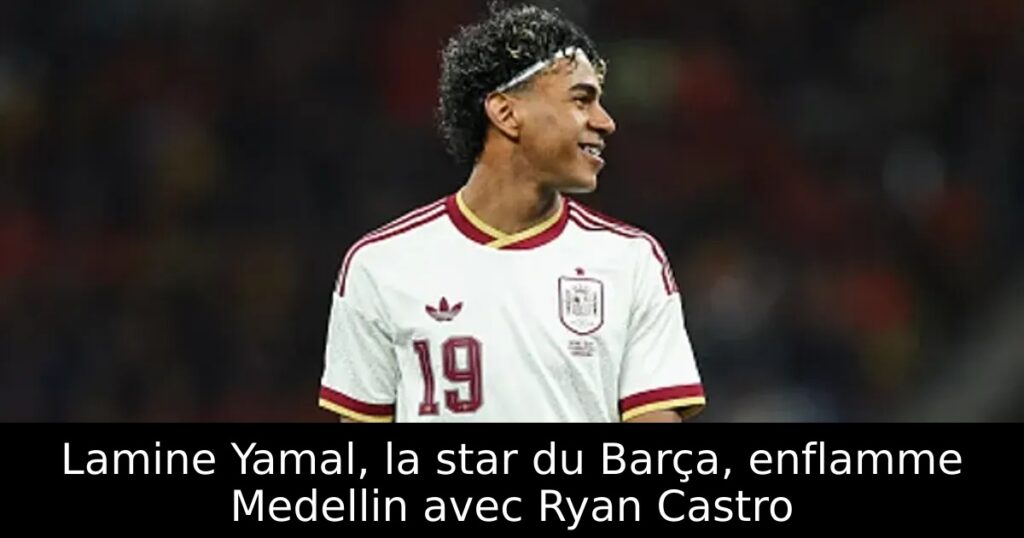 Lamine Yamal, la star du Barça, enflamme Medellin avec Ryan Castro