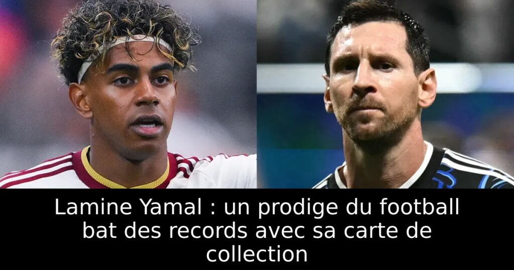 Lamine Yamal : un prodige du football bat des records avec sa carte de collection
