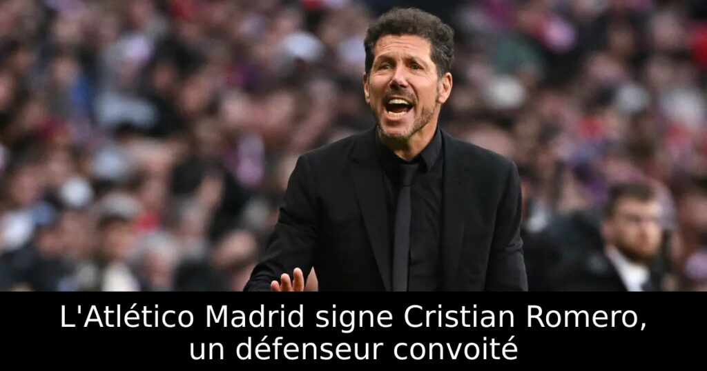 L&rsquo;Atlético Madrid signe Cristian Romero, un défenseur convoité