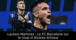 Lautaro Martinez : Le FC Barcelone sur le coup si Alvarez échoue