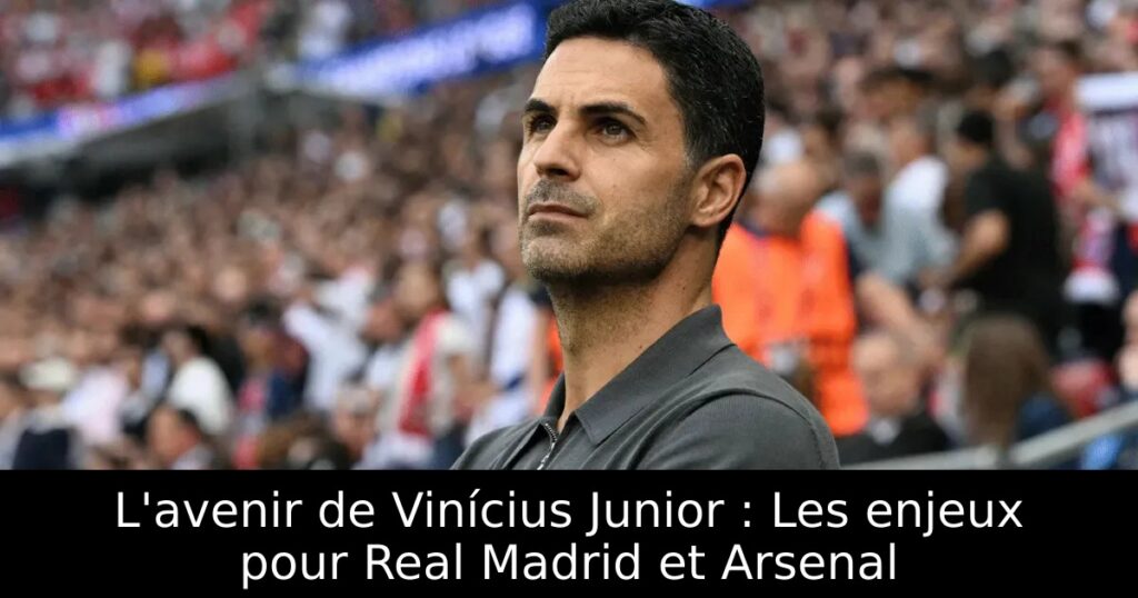 L&rsquo;avenir de Vinícius Junior : Les enjeux pour Real Madrid et Arsenal