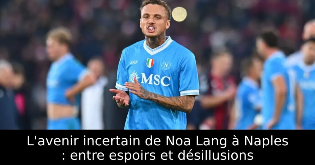 L&rsquo;avenir incertain de Noa Lang à Naples : entre espoirs et désillusions