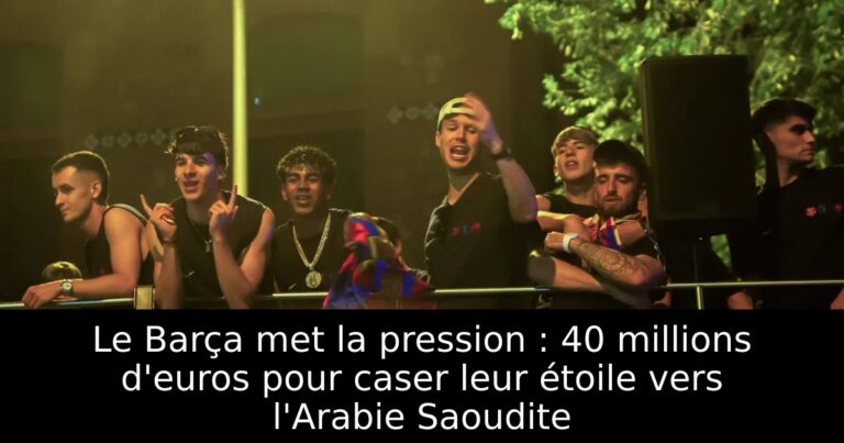 Le Barça met la pression : 40 millions d'euros pour caser leur étoile vers l'Arabie Saoudite