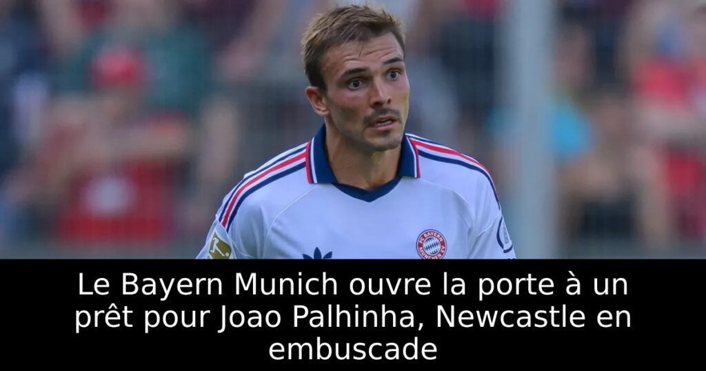Le Bayern Munich ouvre la porte à un prêt pour Joao Palhinha, Newcastle en embuscade