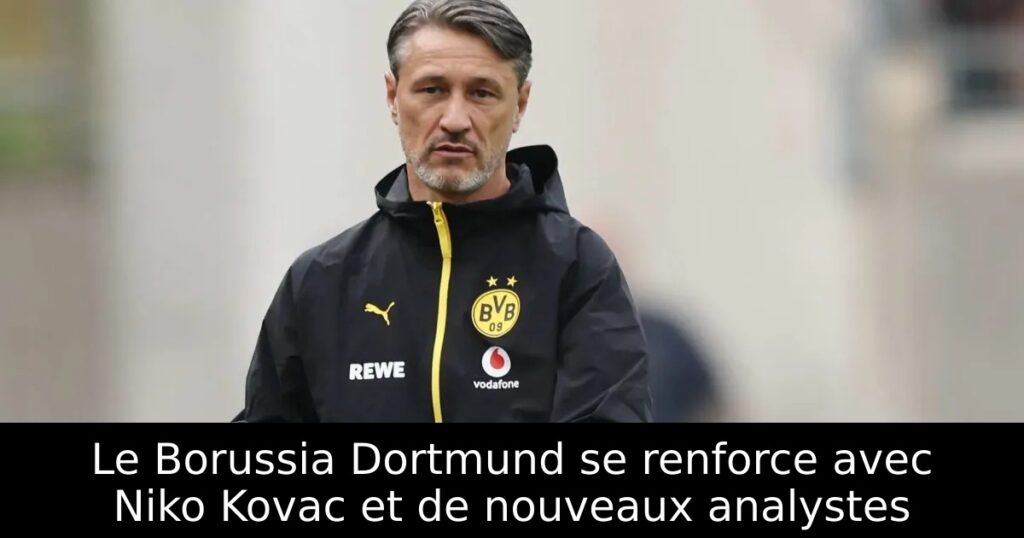Le Borussia Dortmund se renforce avec Niko Kovac et de nouveaux analystes