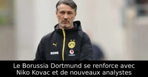 Le Borussia Dortmund se renforce avec Niko Kovac et de nouveaux analystes