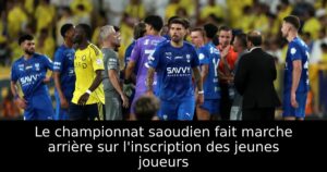 Le championnat saoudien fait marche arrière sur l&rsquo;inscription des jeunes joueurs