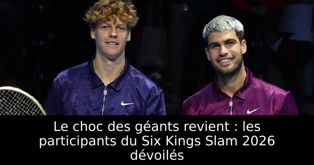 Le choc des géants revient : les participants du Six Kings Slam 2026 dévoilés