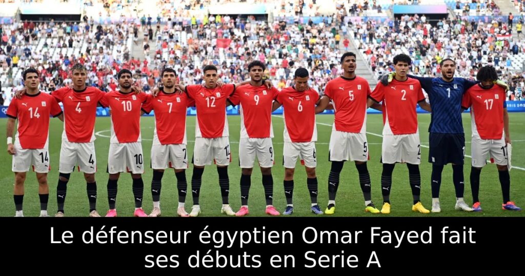 Le défenseur égyptien Omar Fayed fait ses débuts en Serie A
