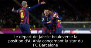 Le départ de Jaissle bouleverse la position d&rsquo;Al Ahly concernant la star du FC Barcelone