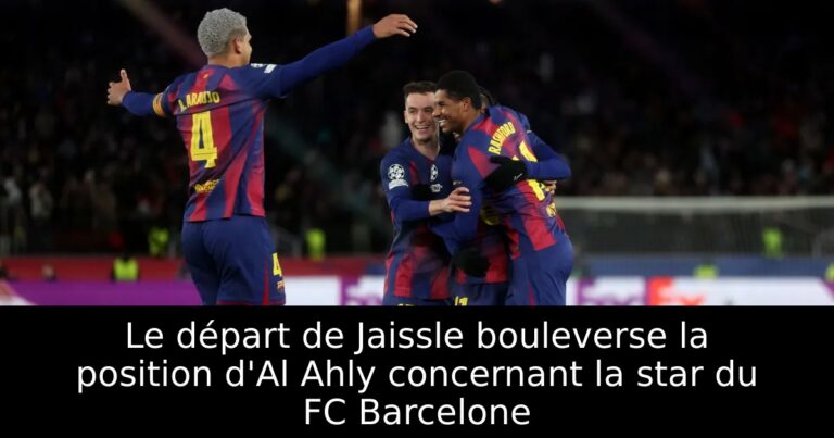 Le départ de Jaissle bouleverse la position d'Al Ahly concernant la star du FC Barcelone