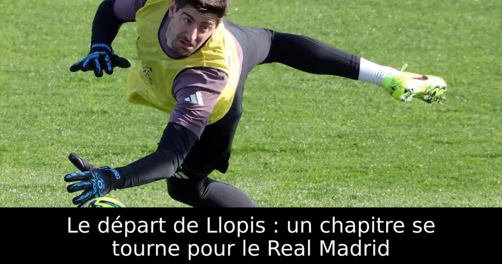 Le départ de Llopis : un chapitre se tourne pour le Real Madrid