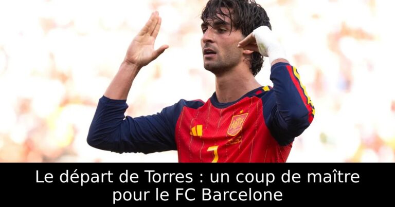Le départ de Torres : un coup de maître pour le FC Barcelone