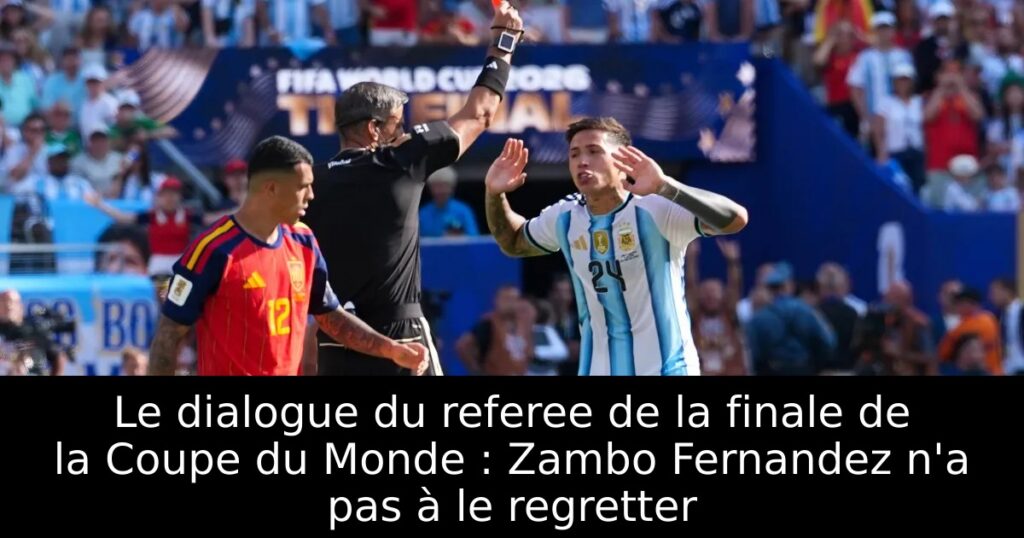 Le dialogue du referee de la finale de la Coupe du Monde : Zambo Fernandez n&rsquo;a pas à le regretter