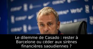 Le dilemme de Casado : rester à Barcelone ou céder aux sirènes financières saoudiennes ?