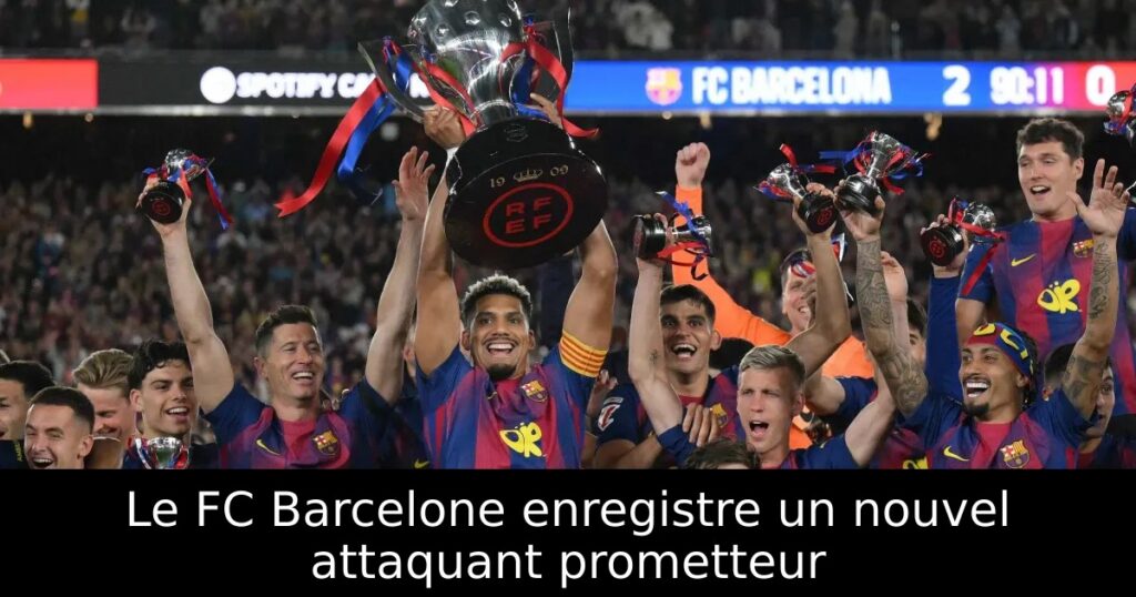 Le FC Barcelone enregistre un nouvel attaquant prometteur