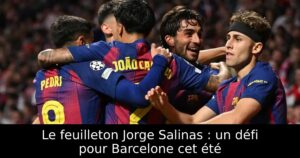Le feuilleton Jorge Salinas : un défi pour Barcelone cet été