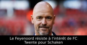 Le Feyenoord résiste à l&rsquo;intérêt de FC Twente pour Schaken