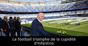 Le football triomphe de la cupidité d&rsquo;Infantino