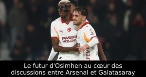 Le futur d&rsquo;Osimhen au cœur des discussions entre Arsenal et Galatasaray