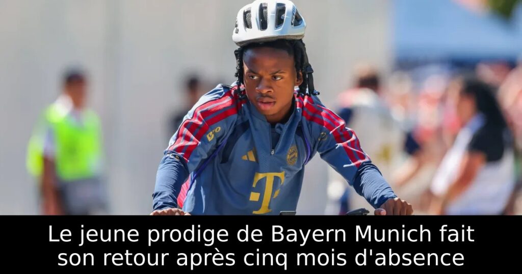 Le jeune prodige de Bayern Munich fait son retour après cinq mois d&rsquo;absence