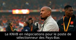 Le KNVB en négociations pour le poste de sélectionneur des Pays-Bas
