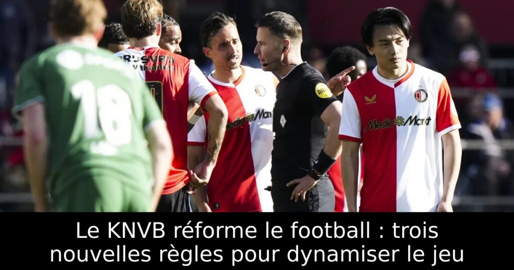 Le KNVB réforme le football : trois nouvelles règles pour dynamiser le jeu