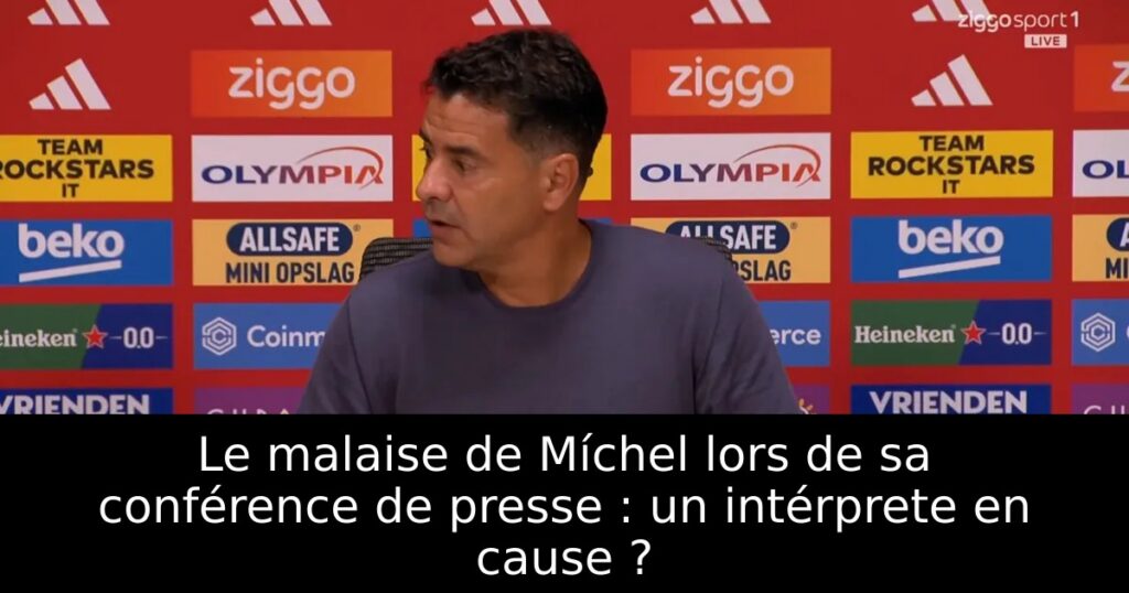 Le malaise de Míchel lors de sa conférence de presse : un intérprete en cause ?