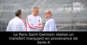 Le Paris Saint-Germain réalise un transfert marquant en provenance de Serie A