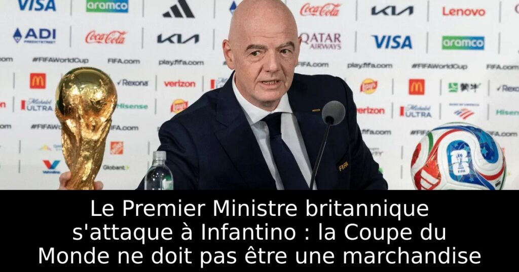 Le Premier Ministre britannique s&rsquo;attaque à Infantino : la Coupe du Monde ne doit pas être une marchandise