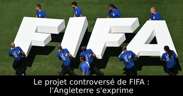 Le projet controversé de FIFA : l'Angleterre s'exprime