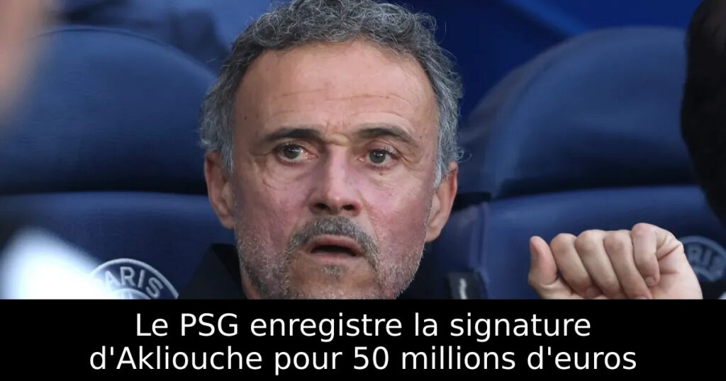 Le PSG enregistre la signature d&rsquo;Akliouche pour 50 millions d&rsquo;euros