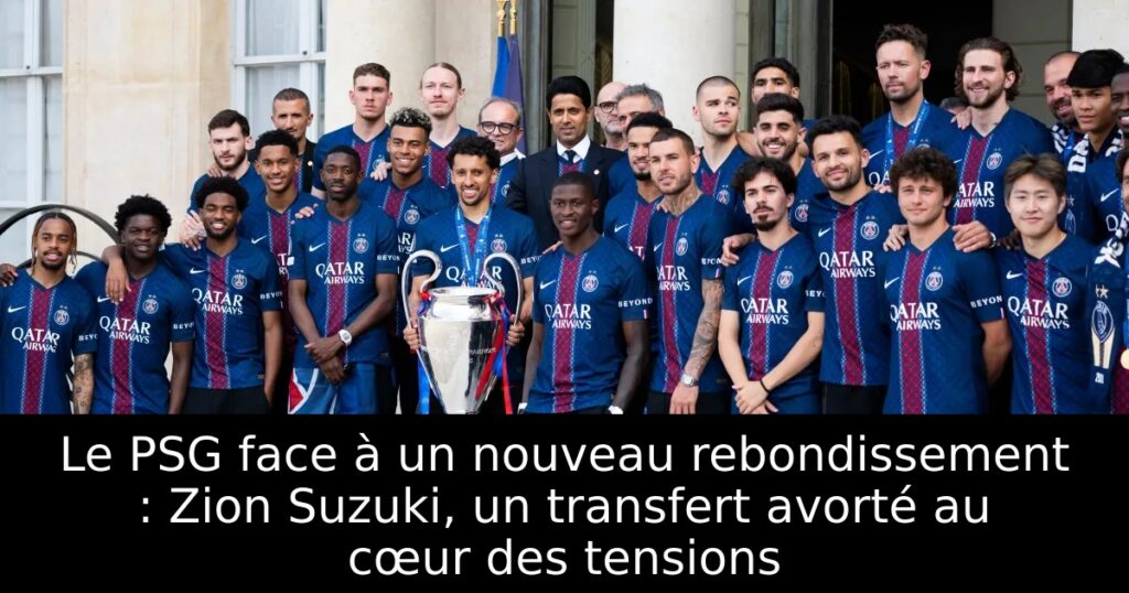 Le PSG face à un nouveau rebondissement : Zion Suzuki, un transfert avorté au cœur des tensions