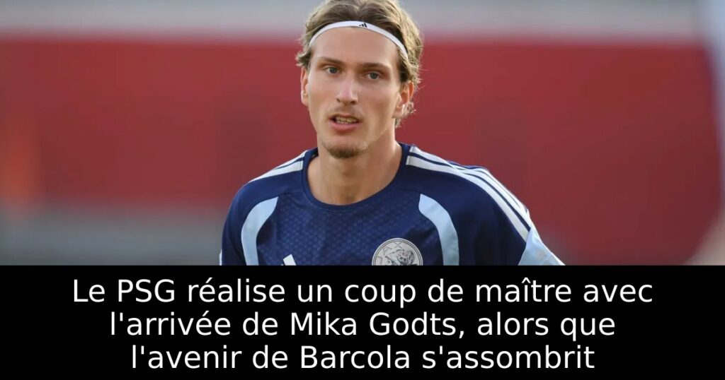 Le PSG réalise un coup de maître avec l&rsquo;arrivée de Mika Godts, alors que l&rsquo;avenir de Barcola s&rsquo;assombrit